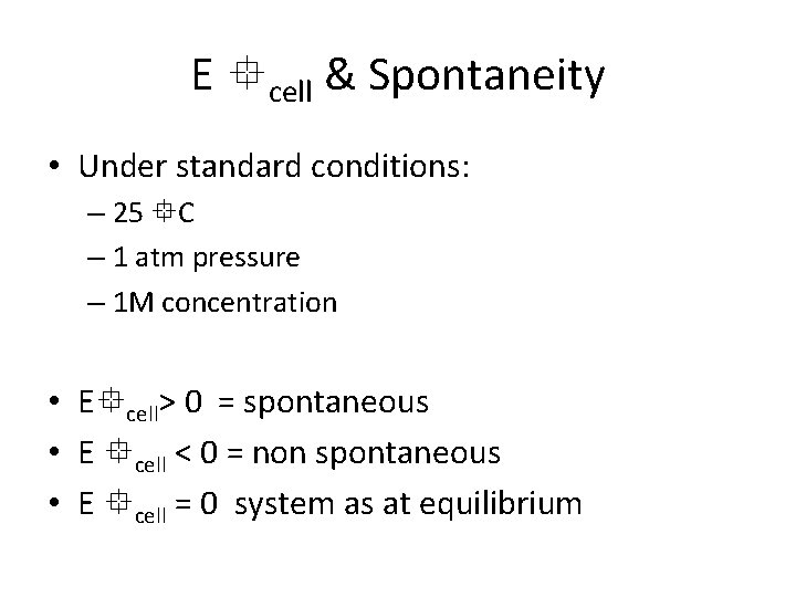 E cell & Spontaneity • Under standard conditions: – 25 C – 1 atm