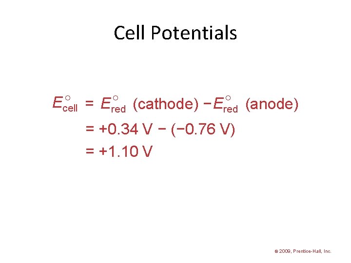 Cell Potentials = Ered (cathode) − Ered (anode) Ecell = +0. 34 V −