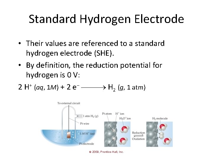 Standard Hydrogen Electrode • Their values are referenced to a standard hydrogen electrode (SHE).