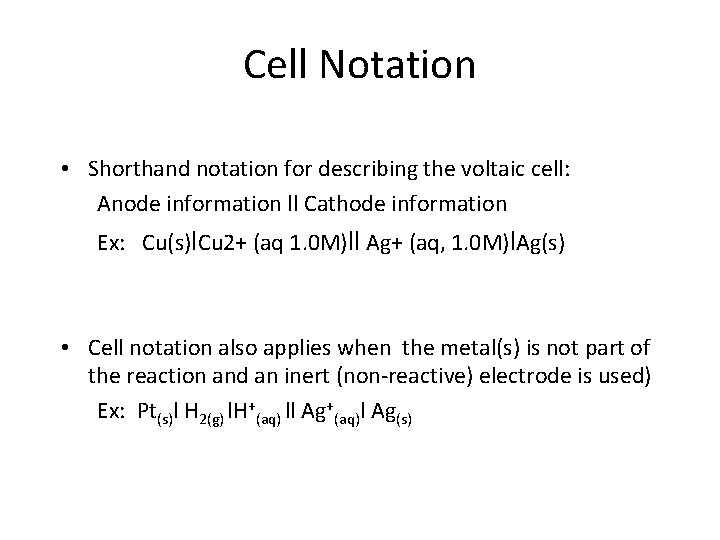 Cell Notation • Shorthand notation for describing the voltaic cell: Anode information ll Cathode