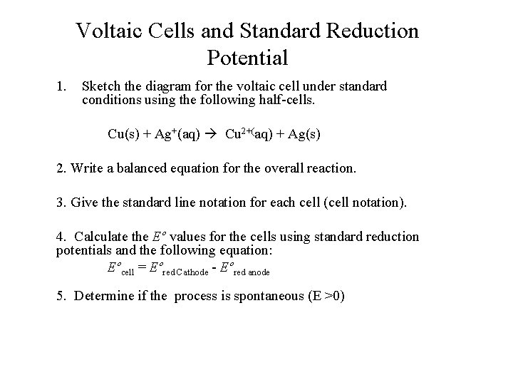 Voltaic Cells and Standard Reduction Potential 1. Sketch the diagram for the voltaic cell