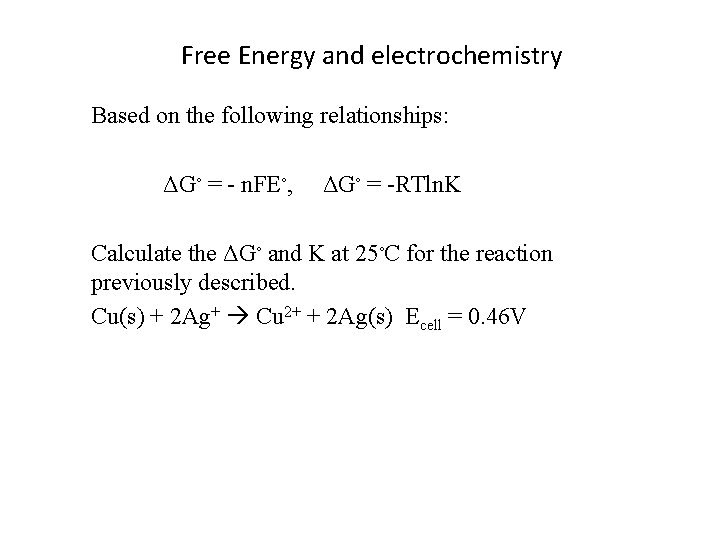 Free Energy and electrochemistry Based on the following relationships: ΔG◦ = - n. FE◦,