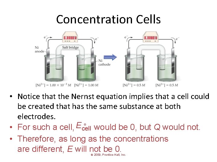 Concentration Cells • Notice that the Nernst equation implies that a cell could be