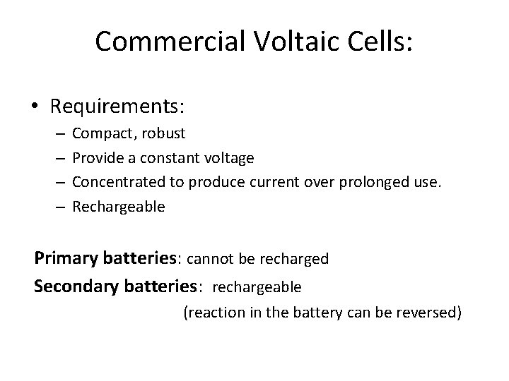 Commercial Voltaic Cells: • Requirements: – – Compact, robust Provide a constant voltage Concentrated