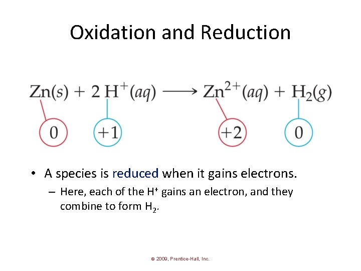 Oxidation and Reduction • A species is reduced when it gains electrons. – Here,