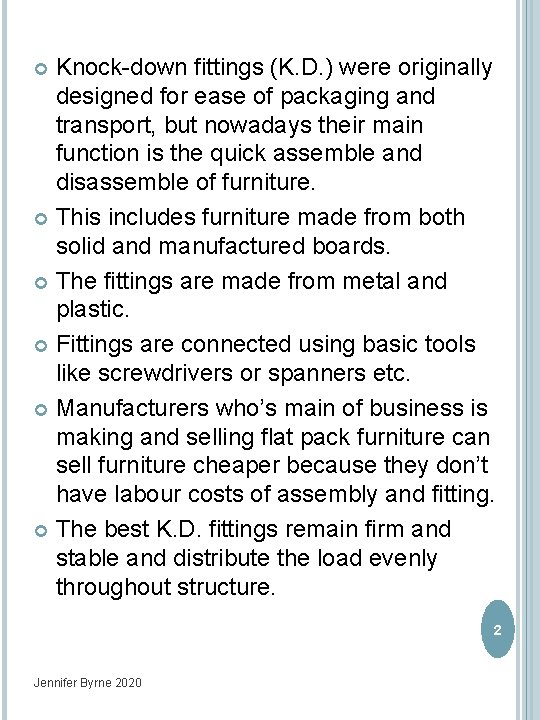 Knock-down fittings (K. D. ) were originally designed for ease of packaging and transport,