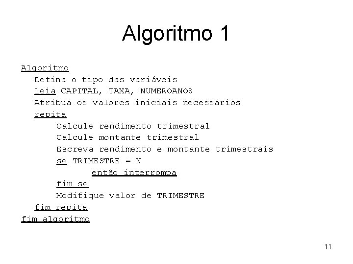 Algoritmo 1 Algoritmo Defina o tipo das variáveis leia CAPITAL, TAXA, NUMEROANOS Atribua os