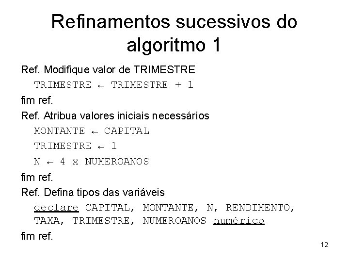 Refinamentos sucessivos do algoritmo 1 Ref. Modifique valor de TRIMESTRE ← TRIMESTRE + 1