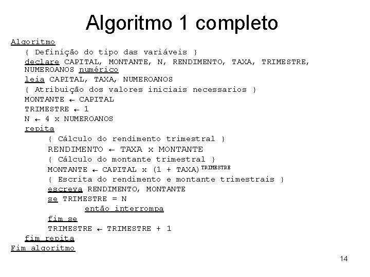 Algoritmo 1 completo Algoritmo { Definição do tipo das variáveis } declare CAPITAL, MONTANTE,