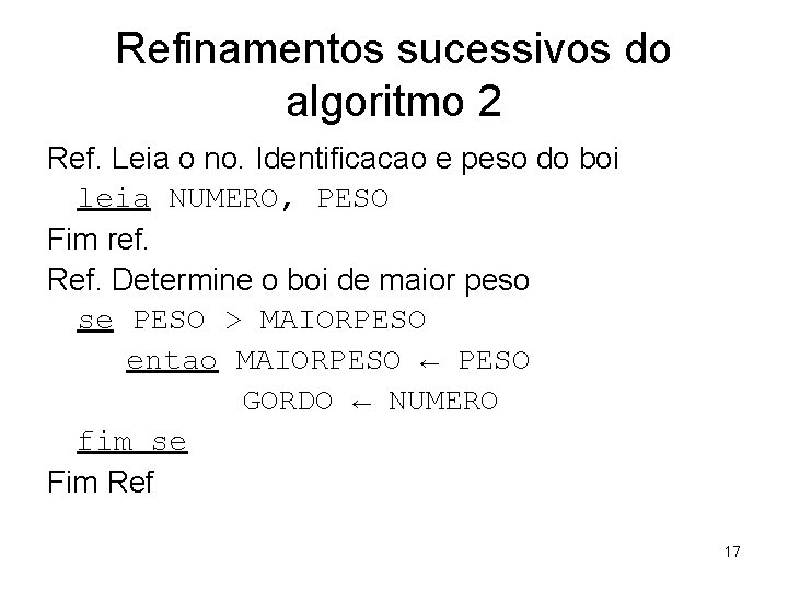 Refinamentos sucessivos do algoritmo 2 Ref. Leia o no. Identificacao e peso do boi