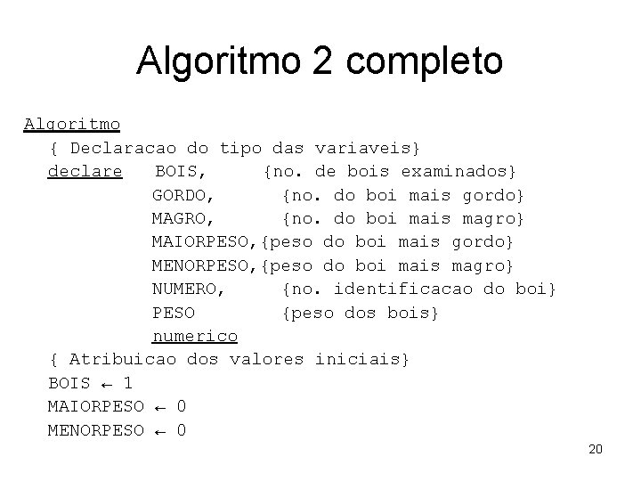 Algoritmo 2 completo Algoritmo { Declaracao do tipo das variaveis} declare BOIS, {no. de