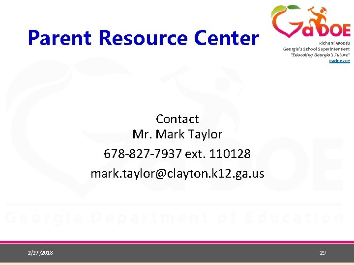 Parent Resource Center Richard Woods Georgia’s School Superintendent “Educating Georgia’s Future” gadoe. org Contact