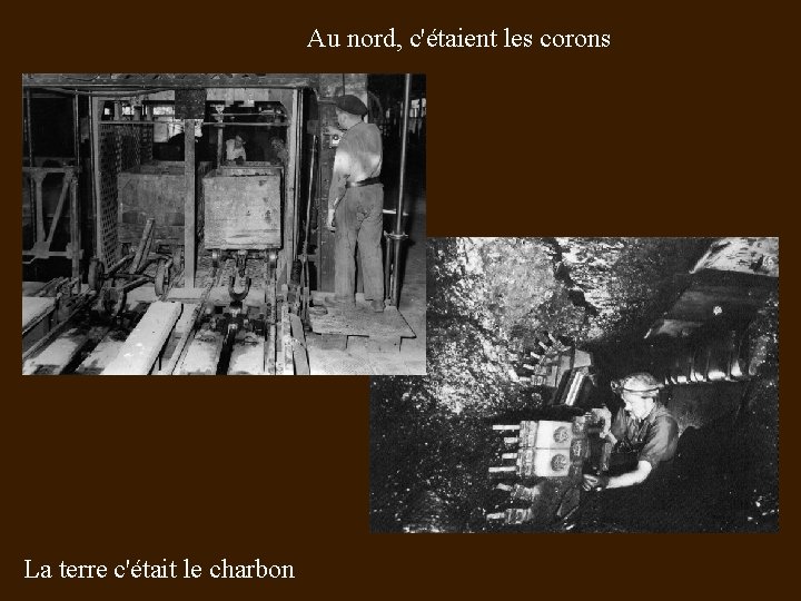 Au nord, c'étaient les corons La terre c'était le charbon 