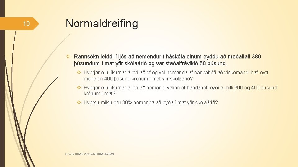 10 Normaldreifing Rannsókn leiddi í ljós að nemendur í háskóla einum eyddu að meðaltali