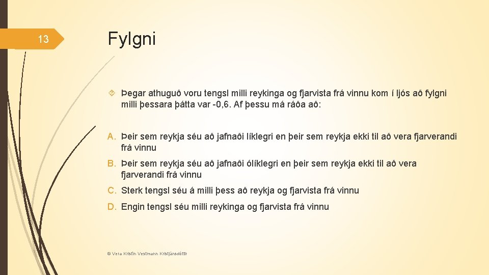 13 Fylgni Þegar athuguð voru tengsl milli reykinga og fjarvista frá vinnu kom í