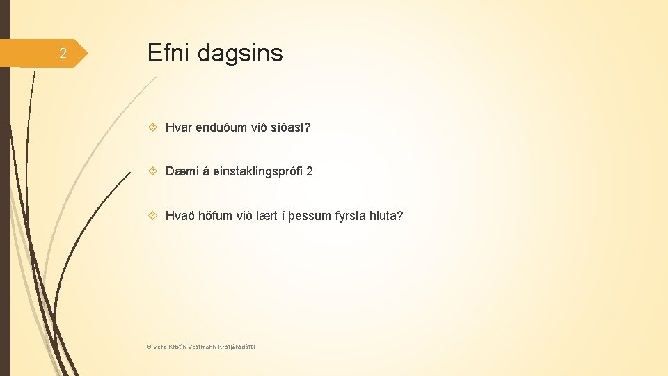 2 Efni dagsins Hvar enduðum við síðast? Dæmi á einstaklingsprófi 2 Hvað höfum við