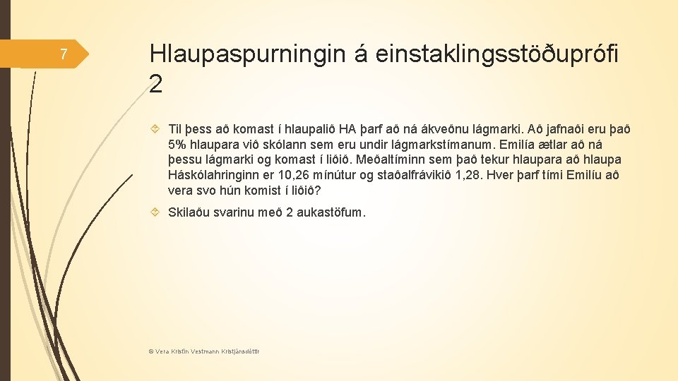 7 Hlaupaspurningin á einstaklingsstöðuprófi 2 Til þess að komast í hlaupalið HA þarf að