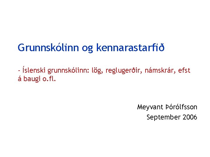 Grunnskólinn og kennarastarfið - Íslenski grunnskólinn: lög, reglugerðir, námskrár, efst á baugi o. fl.