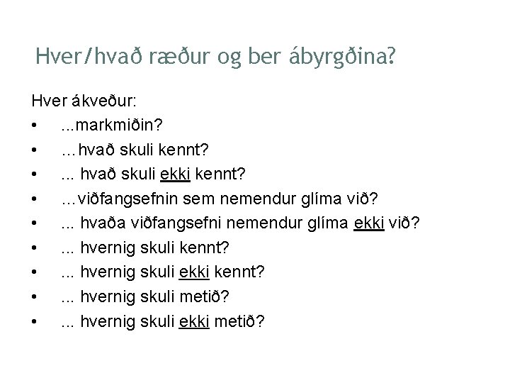 Hver/hvað ræður og ber ábyrgðina? Hver ákveður: • . . . markmiðin? • …hvað