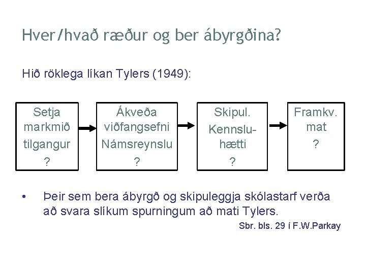 Hver/hvað ræður og ber ábyrgðina? Hið röklega líkan Tylers (1949): Setja markmið tilgangur ?