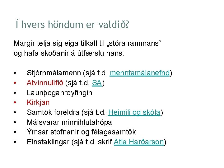 Í hvers höndum er valdið? Margir telja sig eiga tilkall til „stóra rammans“ og