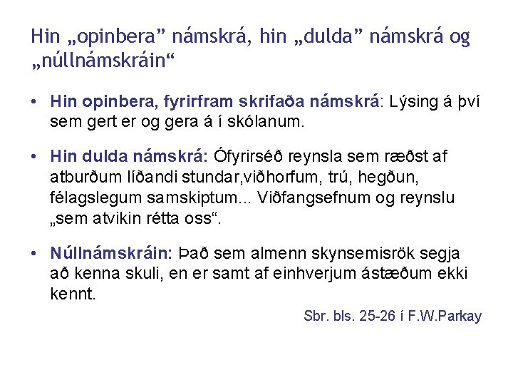 Hin „opinbera” námskrá, hin „dulda” námskrá og „núllnámskráin“ • Hin opinbera, fyrirfram skrifaða námskrá: