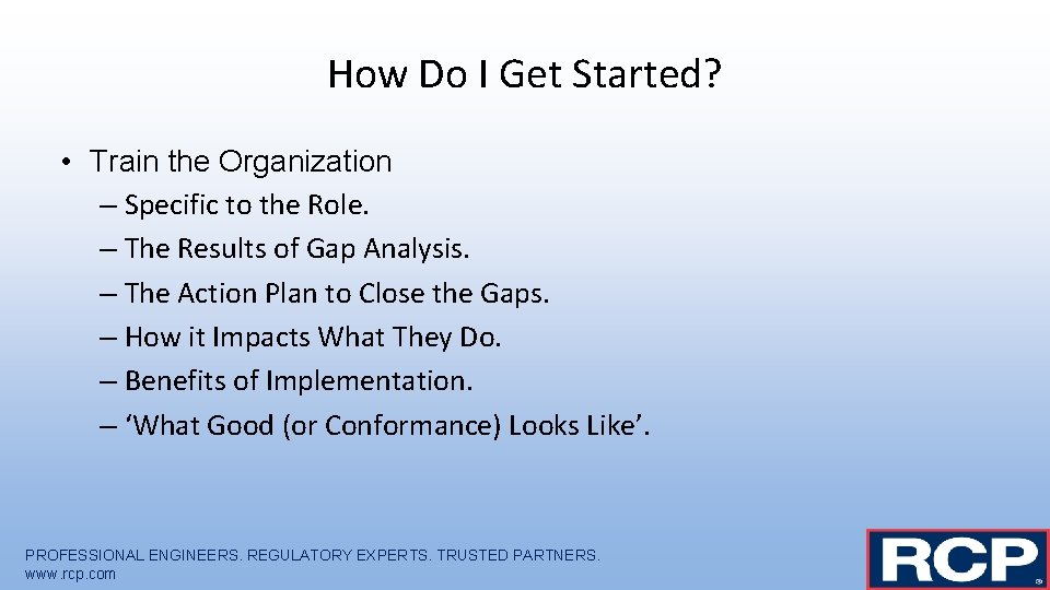 How Do I Get Started? • Train the Organization – Specific to the Role.