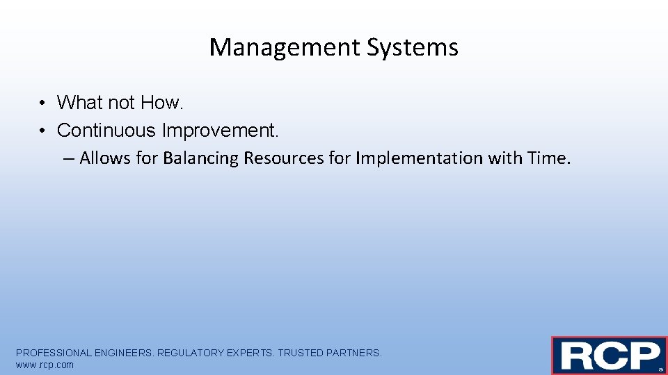 Management Systems • What not How. • Continuous Improvement. – Allows for Balancing Resources