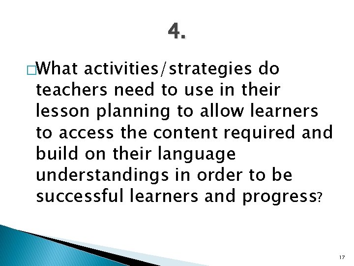 4. �What activities/strategies do teachers need to use in their lesson planning to allow