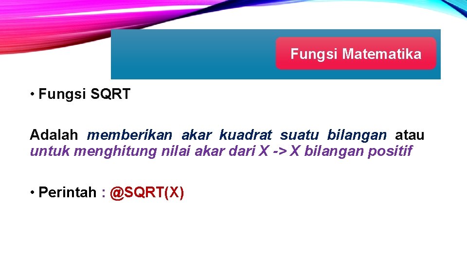 Fungsi Matematika • Fungsi SQRT Adalah memberikan akar kuadrat suatu bilangan atau untuk menghitung