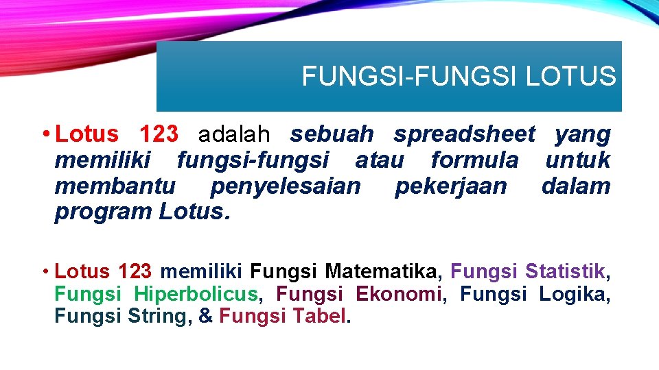 FUNGSI-FUNGSI LOTUS • Lotus 123 adalah sebuah spreadsheet yang memiliki fungsi-fungsi atau formula untuk