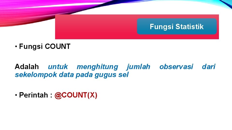 Fungsi Statistik • Fungsi COUNT Adalah untuk menghitung jumlah sekelompok data pada gugus sel