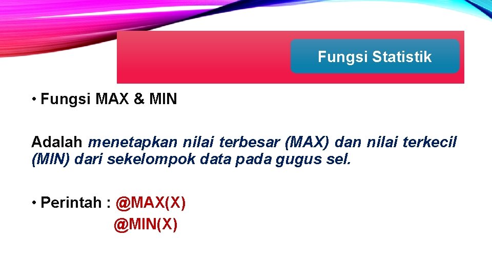 Fungsi Statistik • Fungsi MAX & MIN Adalah menetapkan nilai terbesar (MAX) dan nilai Fungsi Statistik • Fungsi MAX & MIN Adalah menetapkan nilai terbesar (MAX) dan nilai