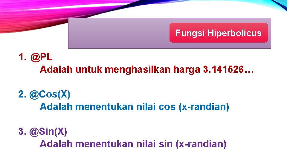 Fungsi Hiperbolicus 1. @PL Adalah untuk menghasilkan harga 3. 141526… 2. @Cos(X) Adalah menentukan