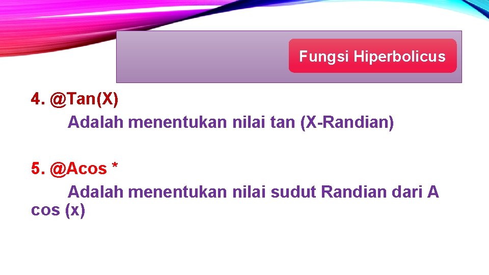 Fungsi Hiperbolicus 4. @Tan(X) Adalah menentukan nilai tan (X-Randian) 5. @Acos * Adalah menentukan