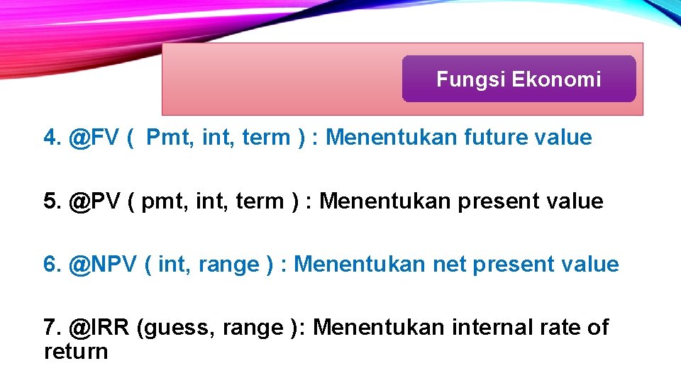 Fungsi Ekonomi 4. @FV ( Pmt, int, term ) : Menentukan future value 5.