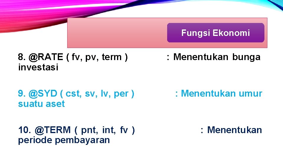 Fungsi Ekonomi 8. @RATE ( fv, pv, term ) investasi : Menentukan bunga 9. Fungsi Ekonomi 8. @RATE ( fv, pv, term ) investasi : Menentukan bunga 9.
