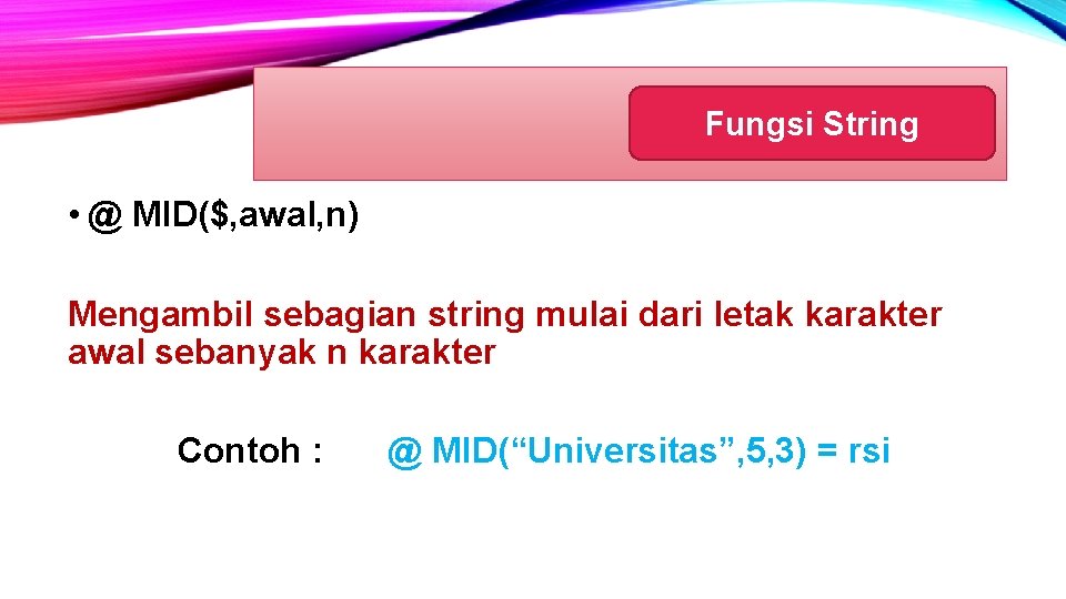 Fungsi String • @ MID($, awal, n) Mengambil sebagian string mulai dari letak karakter