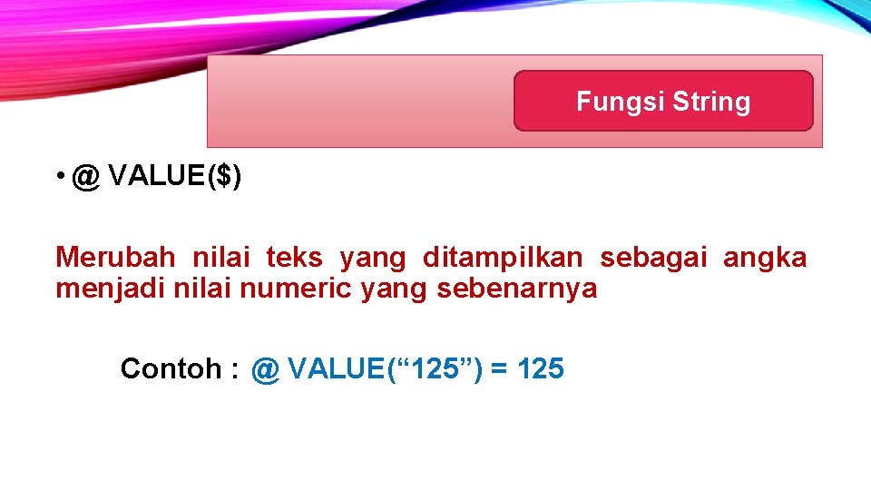 Fungsi String • @ VALUE($) Merubah nilai teks yang ditampilkan sebagai angka menjadi nilai