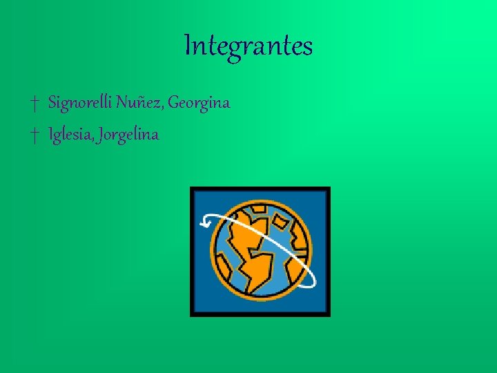 Integrantes † Signorelli Nuñez, Georgina † Iglesia, Jorgelina 
