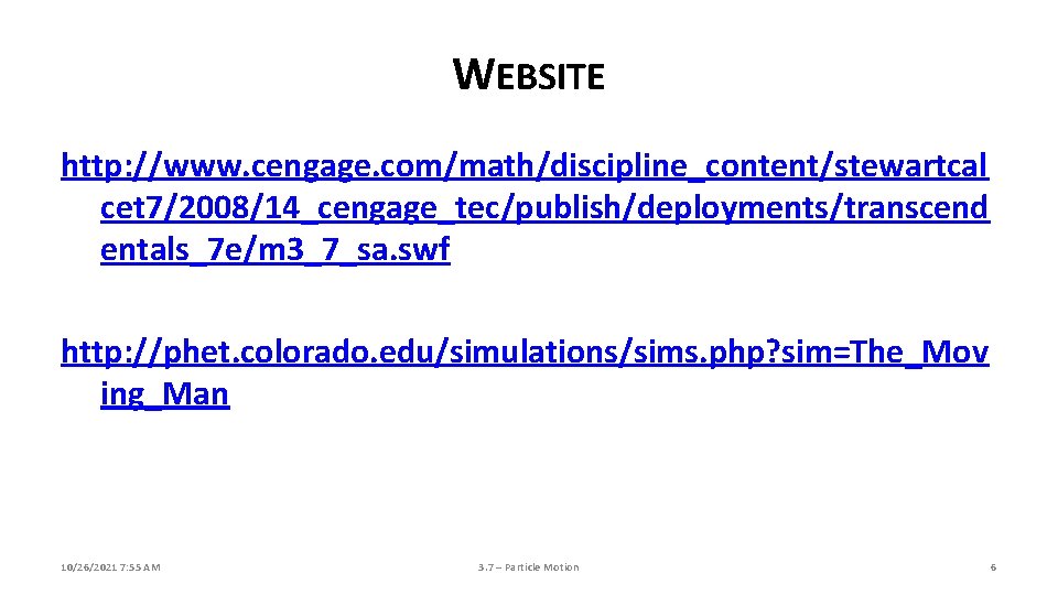 WEBSITE http: //www. cengage. com/math/discipline_content/stewartcal cet 7/2008/14_cengage_tec/publish/deployments/transcend entals_7 e/m 3_7_sa. swf http: //phet. colorado. WEBSITE http: //www. cengage. com/math/discipline_content/stewartcal cet 7/2008/14_cengage_tec/publish/deployments/transcend entals_7 e/m 3_7_sa. swf http: //phet. colorado.