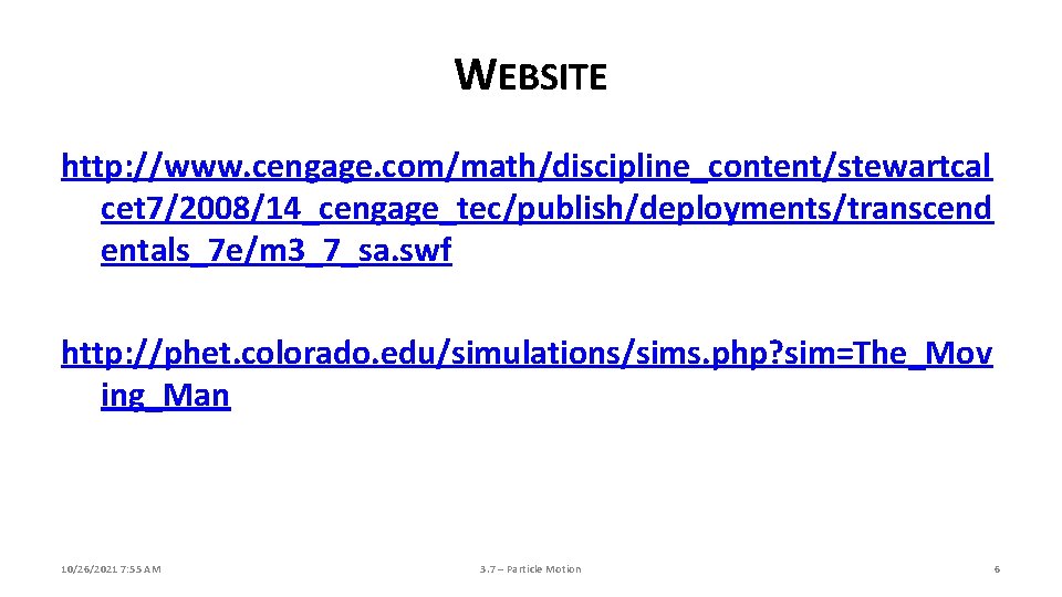 WEBSITE http: //www. cengage. com/math/discipline_content/stewartcal cet 7/2008/14_cengage_tec/publish/deployments/transcend entals_7 e/m 3_7_sa. swf http: //phet. colorado.