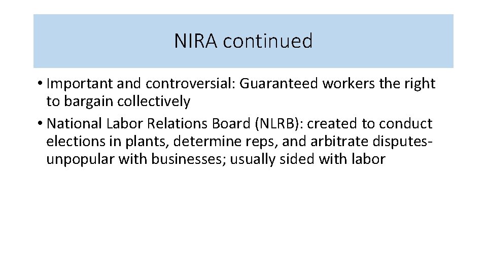 NIRA continued • Important and controversial: Guaranteed workers the right to bargain collectively •