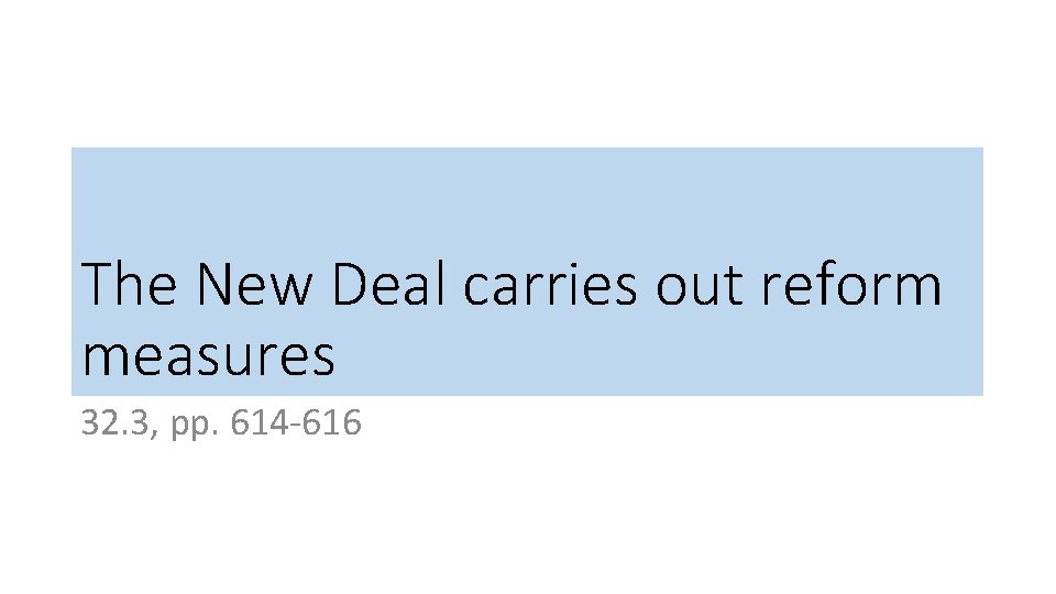 The New Deal carries out reform measures 32. 3, pp. 614 -616 