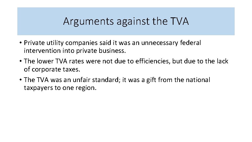 Arguments against the TVA • Private utility companies said it was an unnecessary federal