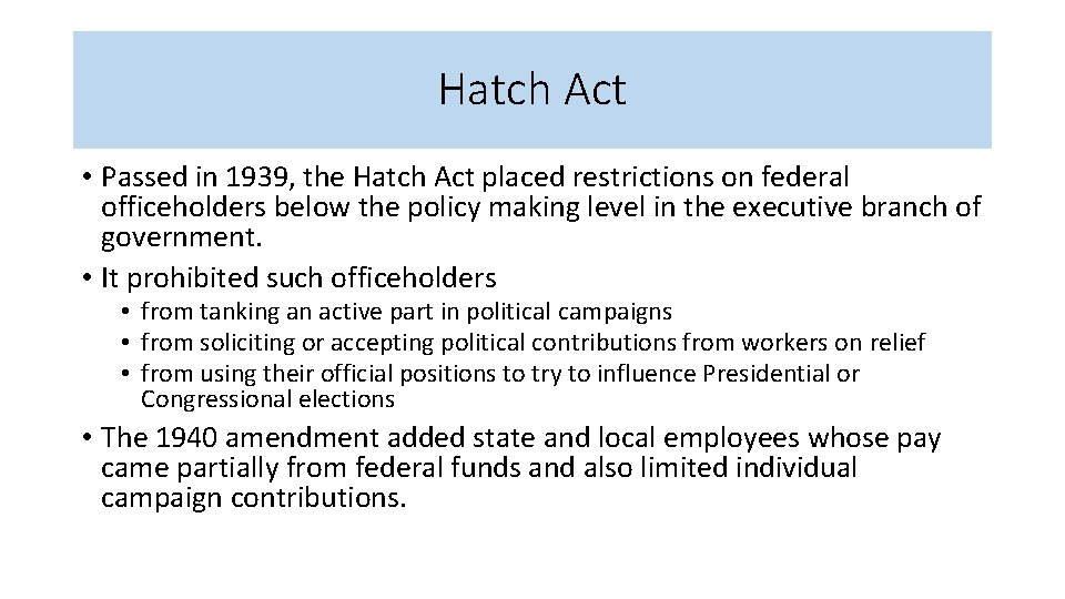 Hatch Act • Passed in 1939, the Hatch Act placed restrictions on federal officeholders