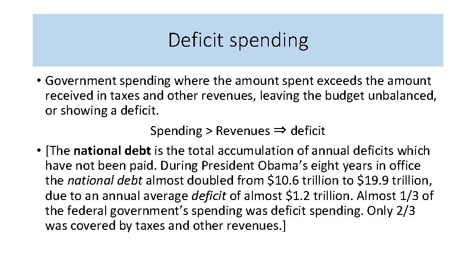Deficit spending • Government spending where the amount spent exceeds the amount received in