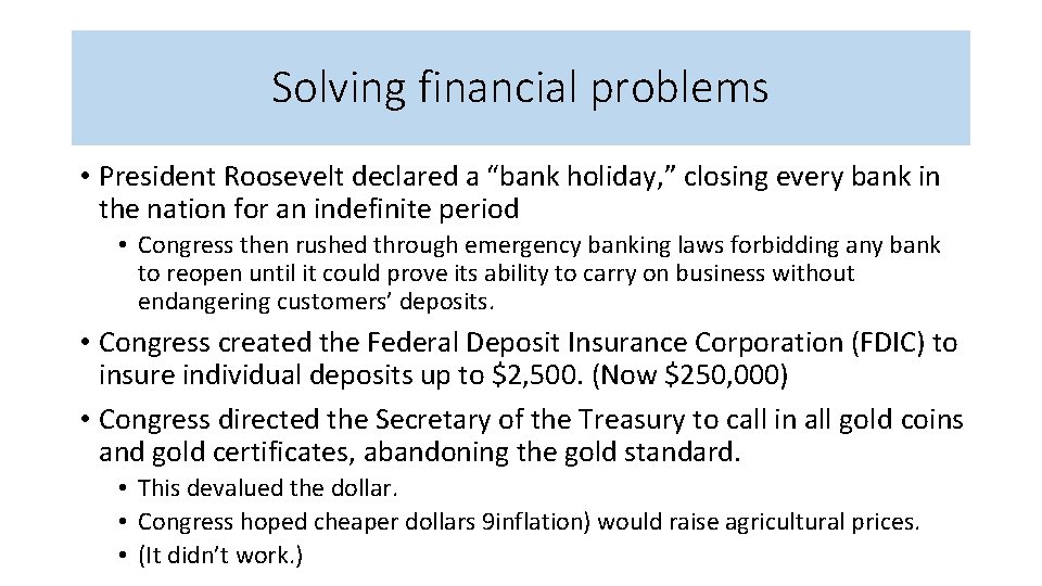 Solving financial problems • President Roosevelt declared a “bank holiday, ” closing every bank
