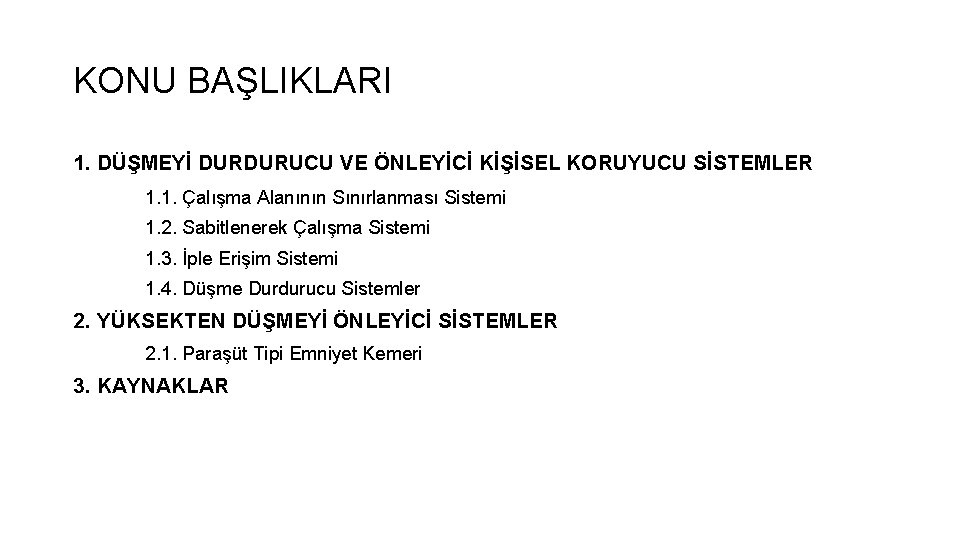 KONU BAŞLIKLARI 1. DÜŞMEYİ DURDURUCU VE ÖNLEYİCİ KİŞİSEL KORUYUCU SİSTEMLER 1. 1. Çalışma Alanının