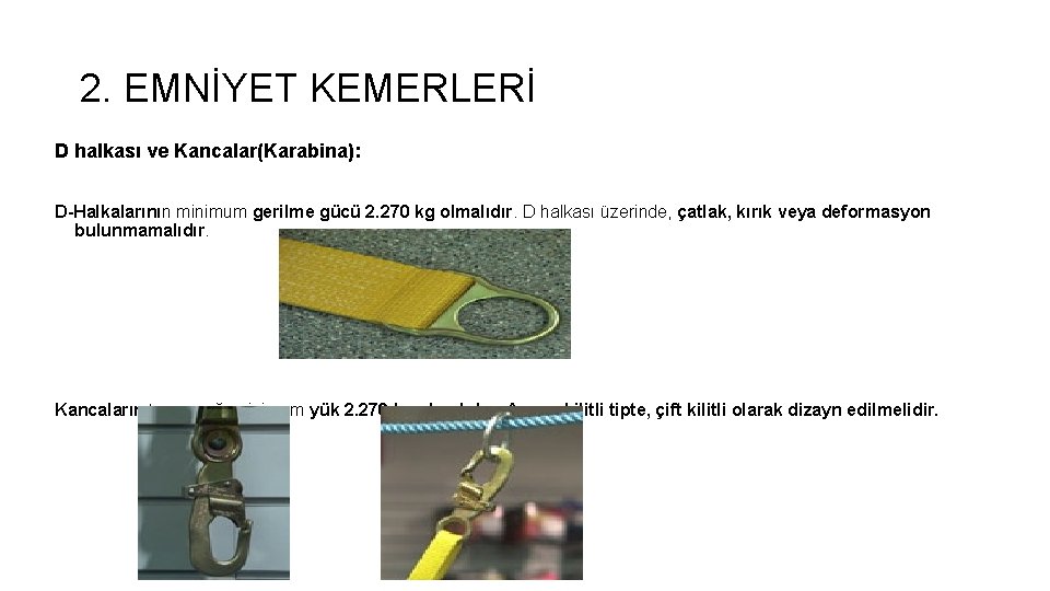 2. EMNİYET KEMERLERİ D halkası ve Kancalar(Karabina): D-Halkalarının minimum gerilme gücü 2. 270 kg